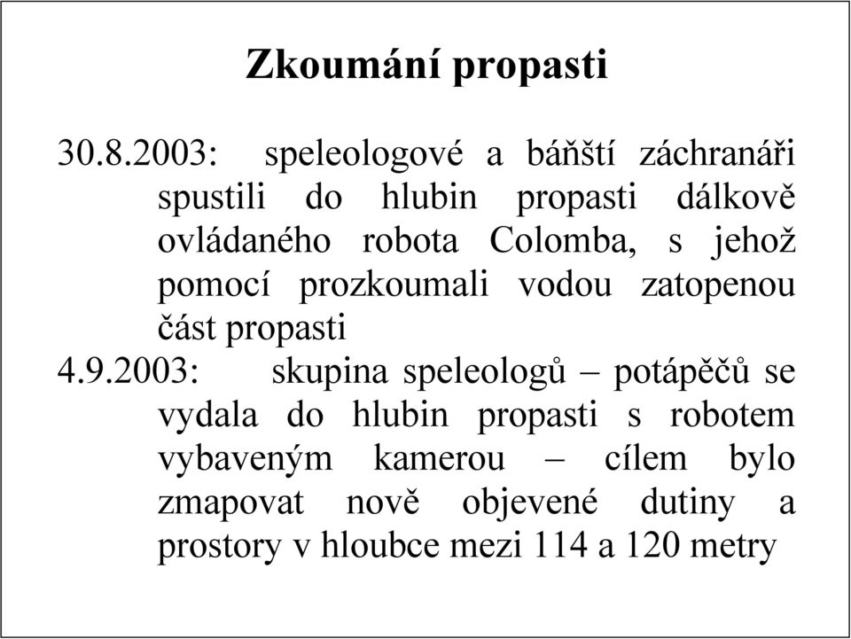 robota Colomba, s jehož pomocí prozkoumali vodou zatopenou část propasti 4.9.