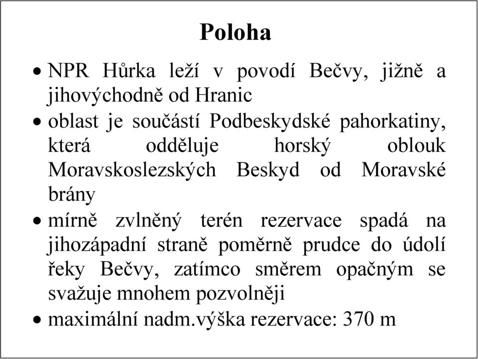 brány mírně zvlněný terén rezervace spadá na jihozápadní straně poměrně prudce do údolí řeky