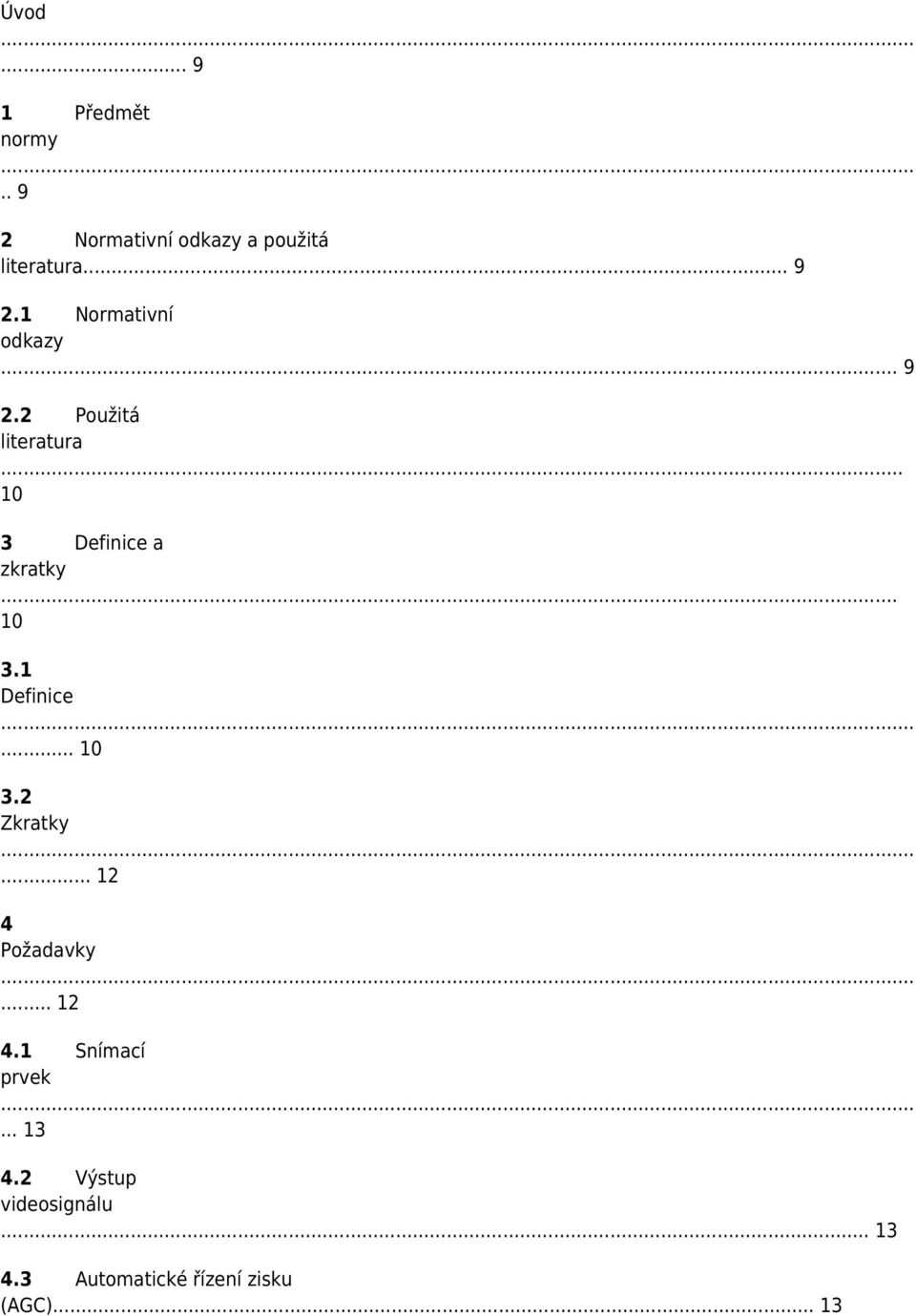 .. 10 3.2 Zkratky... 12 4 Požadavky... 12 4.1 Snímací prvek... 13 4.