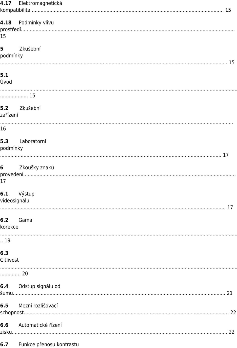 .. 17 6.2 Gama korekce.. 19 6.3 Citlivost... 20 6.4 Odstup signálu od šumu... 21 6.