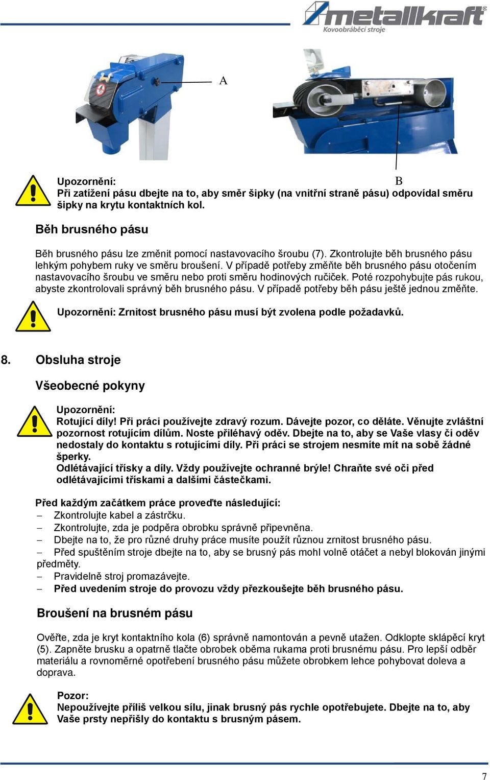 V případě potřeby změňte běh brusného pásu otočením nastavovacího šroubu ve směru nebo proti směru hodinových ručiček. Poté rozpohybujte pás rukou, abyste zkontrolovali správný běh brusného pásu.