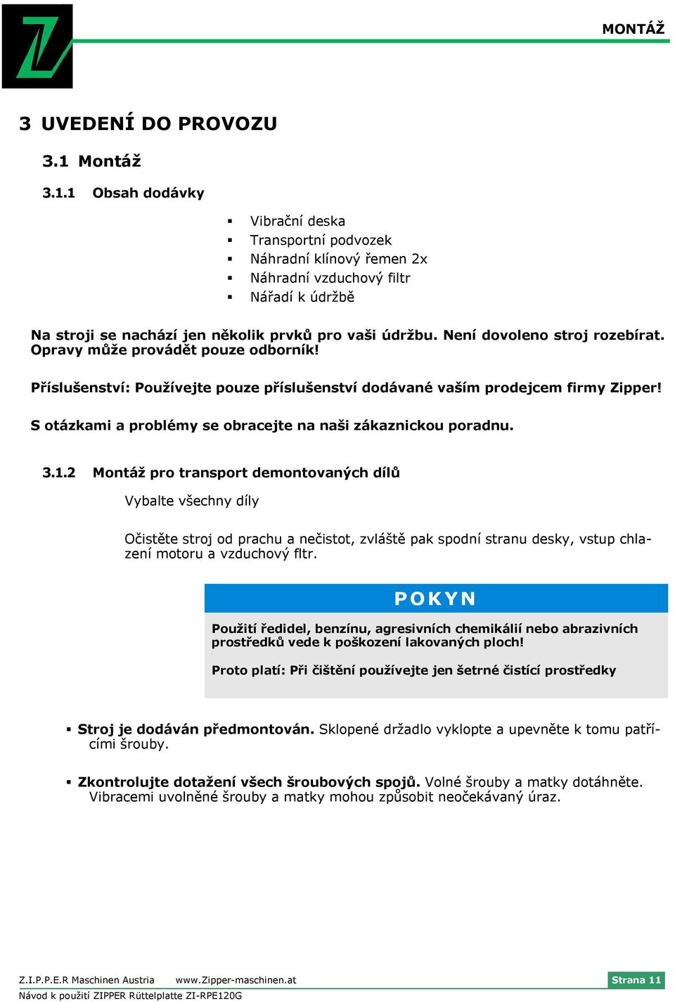 3.1.2 Mntáž pr transprt demntvaných dílů Vybalte všechny díly Očistěte strj d prachu a nečistt, zvláště pak spdní stranu desky, vstup chlazení mtru a vzduchvý fltr.