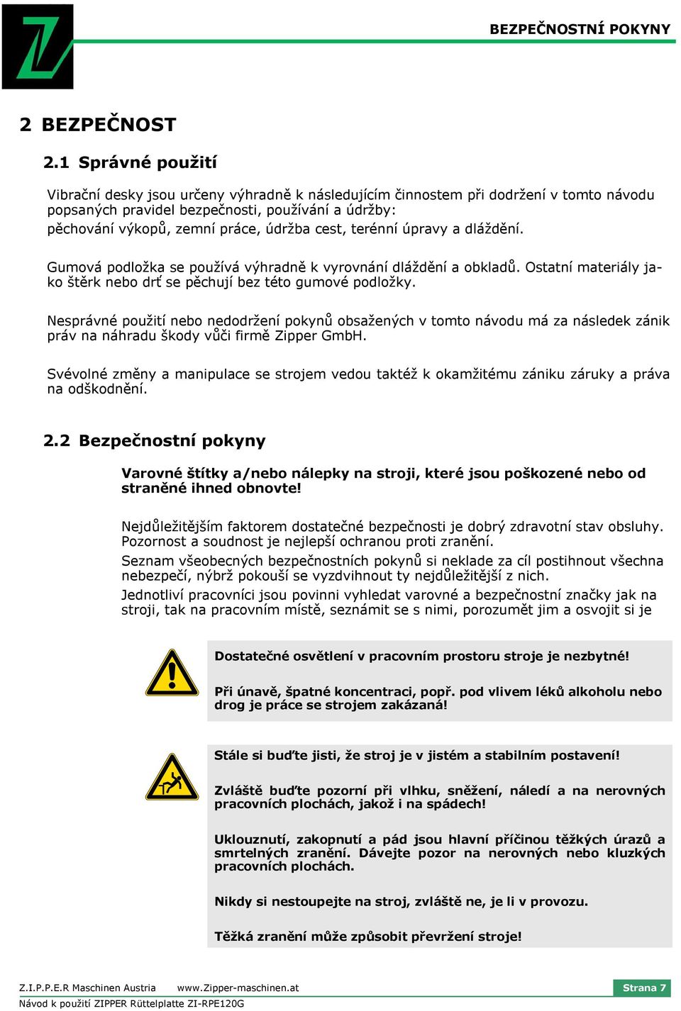 úpravy a dláždění. Gumvá pdlžka se pužívá výhradně k vyrvnání dláždění a bkladů. Ostatní materiály jak štěrk neb drť se pěchují bez tét gumvé pdlžky.