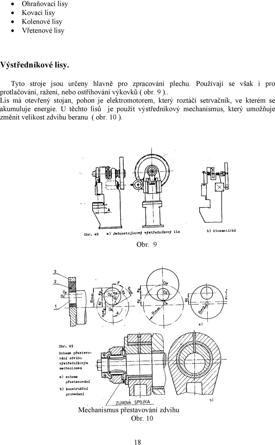 Používají se však i pro protlačování, ražení, nebo ostřihování výkovků ( obr. 9 ).