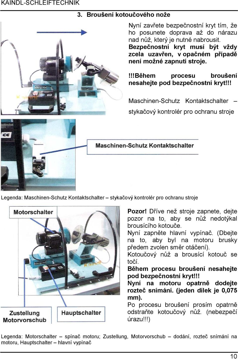 !! Maschinen-Schutz Kontaktschalter stykačový kontrolér pro ochranu stroje Legenda: Maschinen-Schutz Kontaktschalter stykačový kontrolér pro ochranu stroje Pozor!