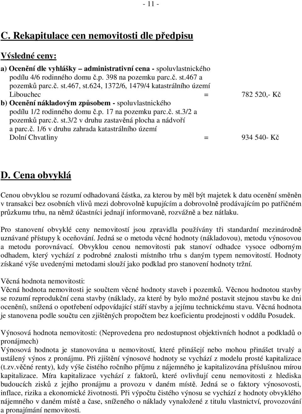 . st.3/2 v druhu zastav ná plocha a nádvo í a parc.. 1/6 v druhu zahrada katastrálního území Dolní Chvatliny = 934 540- K D.