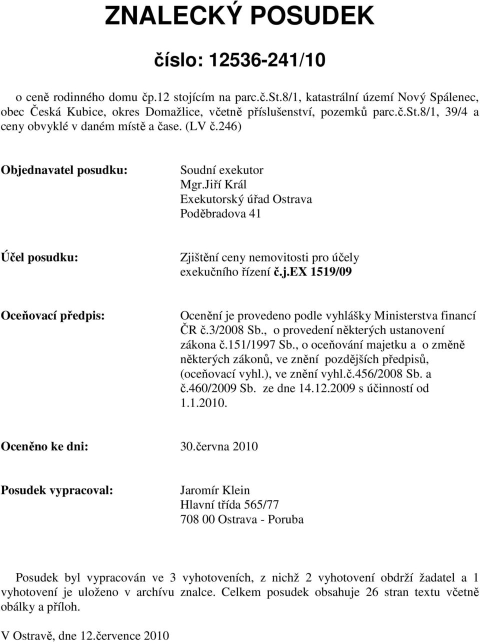 3/2008 Sb., o provedení některých ustanovení zákona č.151/1997 Sb., o oceňování majetku a o změně některých zákonů, ve znění pozdějších předpisů, (oceňovací vyhl.), ve znění vyhl.č.456/2008 Sb. a č.