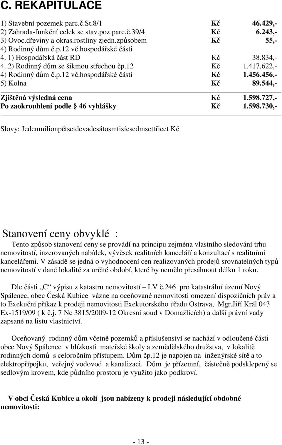 544,- Zjištěná výsledná cena Kč 1.598.