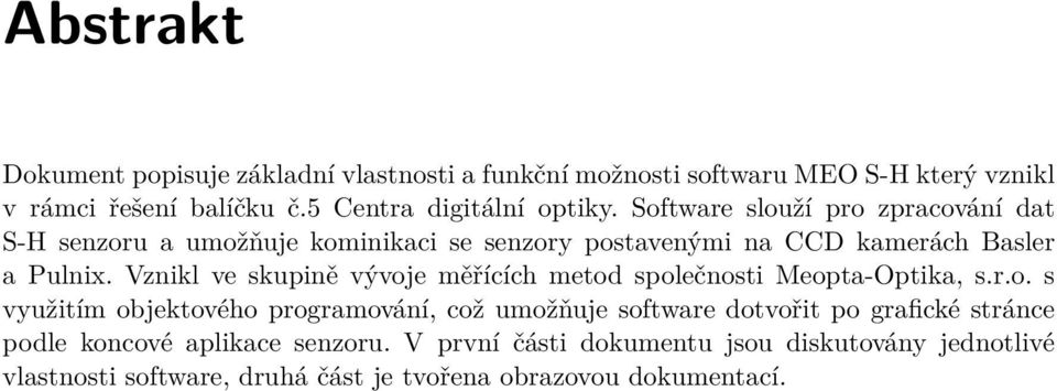 Software slouží pro zpracování dat S-H senzoru a umožňuje kominikaci se senzory postavenými na CCD kamerách Basler a Pulnix.