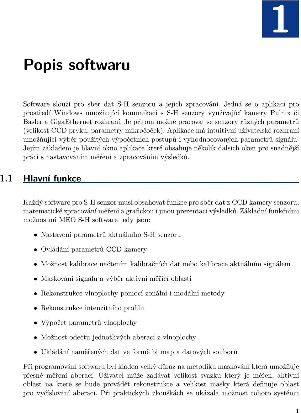 Je přitom možné pracovat se senzory různých parametrů (velikost CCD prvku, parametry mikročoček).