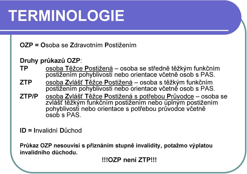 ZTP/P osoba Zvlášť Těžce Postižená s potřebou Průvodce osoba se zvlášť těžkým funkčním postižením nebo úplným postižením pohyblivosti nebo orientace s