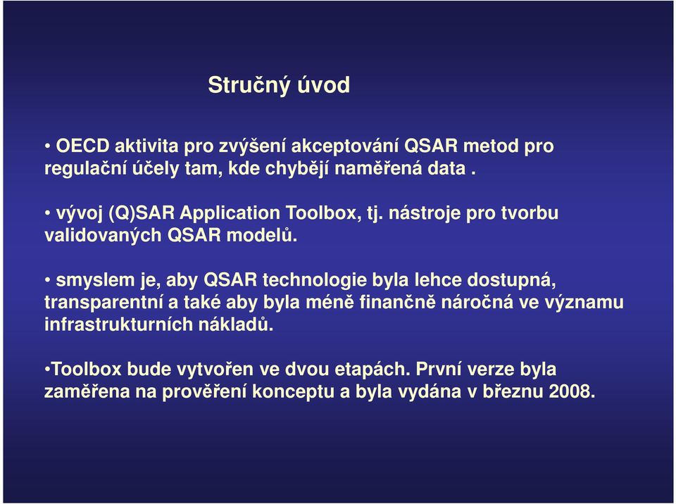 smyslem je, aby QSAR technologie byla lehce dostupná, transparentní a také aby byla méně finančně náročná ve