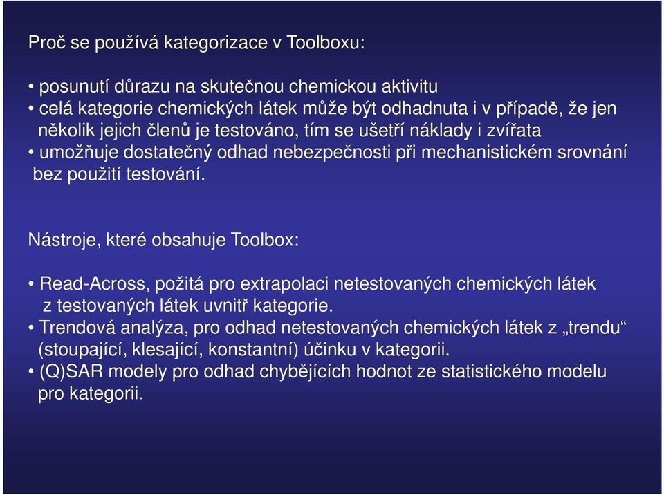 Nástroje, které obsahuje Toolbox: Read-Across, požitá pro extrapolaci netestovaných chemických látek z testovaných látek uvnitř kategorie.