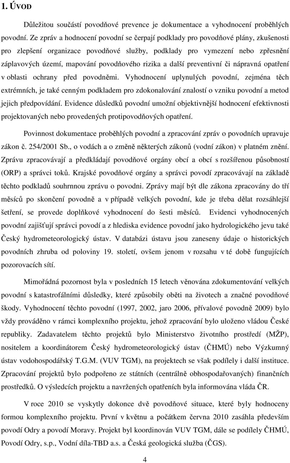 rizika a další preventivní či nápravná opatření v oblasti ochrany před povodněmi.