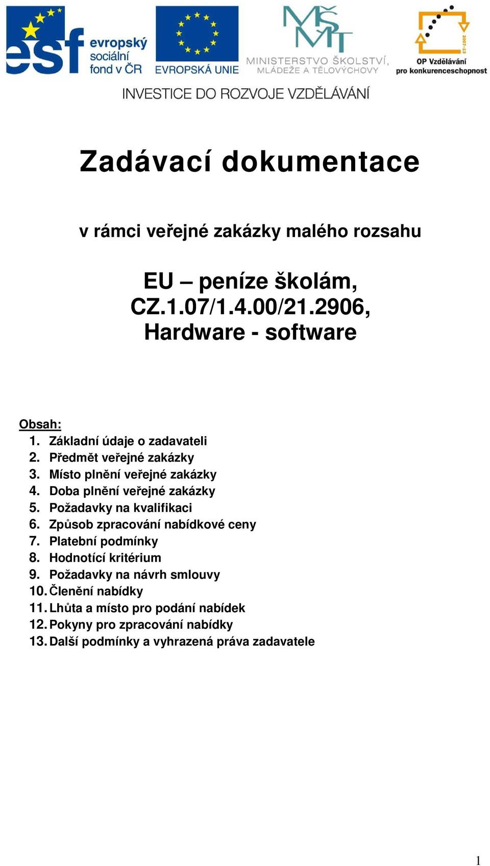 Požadavky na kvalifikaci 6. Způsob zpracování nabídkové ceny 7. Platební podmínky 8. Hodnotící kritérium 9.