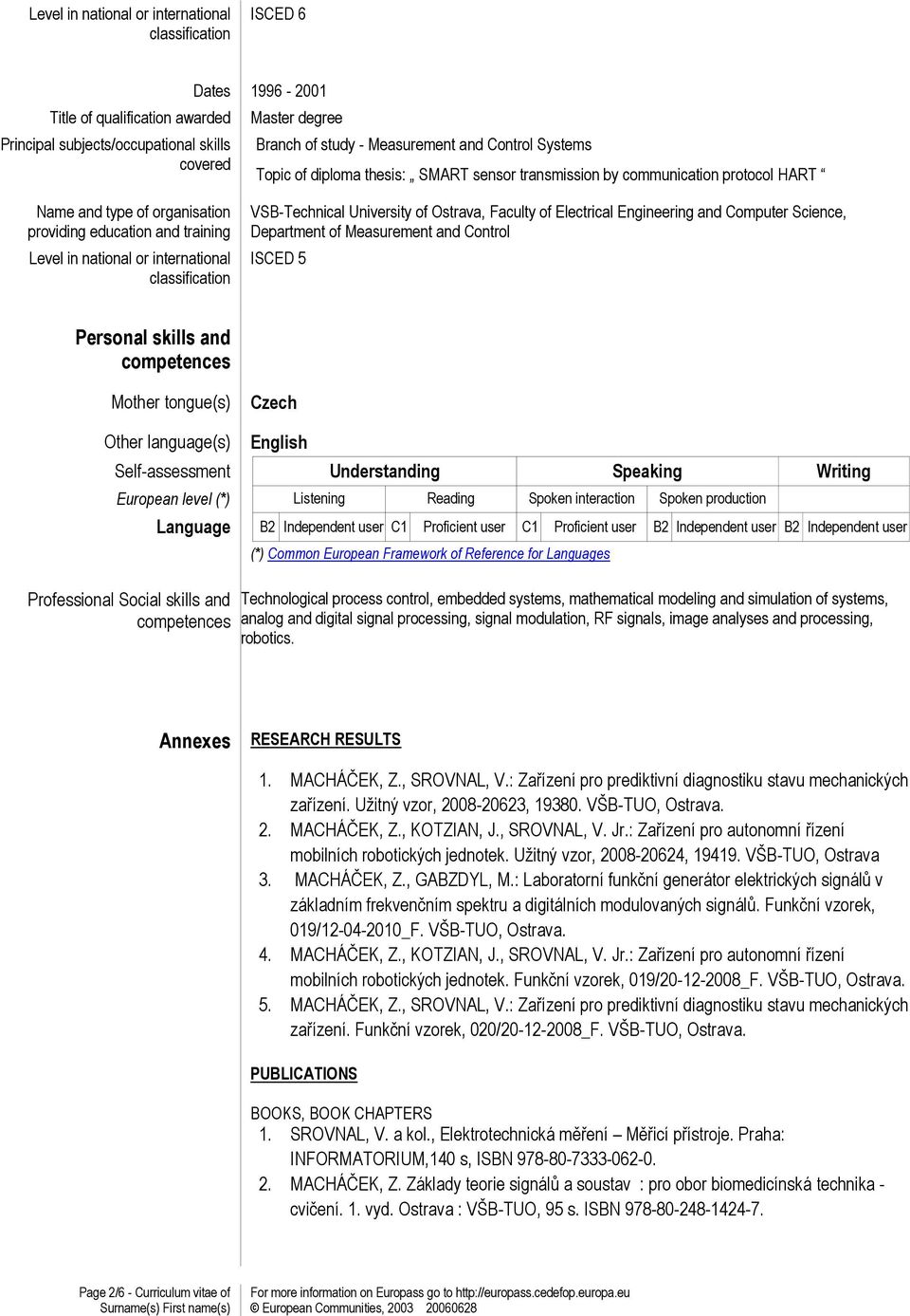 classification VSB-Technical University of Ostrava, Faculty of Electrical Engineering and Computer Science, Department of Measurement and Control ISCED 5 Personal skills and competences Mother