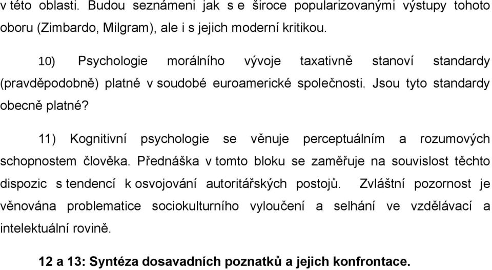 11) Kognitivní psychologie se věnuje perceptuálním a rozumových schopnostem člověka.