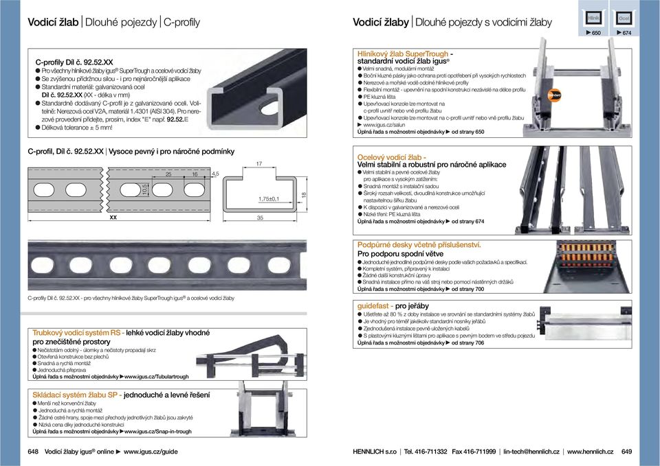 XX (XX - délka v mm) Standardně dodávaný C-profil je z galvanizované oceli. Volitelně: Nerezová ocel V2A, materiál 1.4301 (AISI 304). Pro nerezové provedení přidejte, prosím, index "E" např. 92.52.