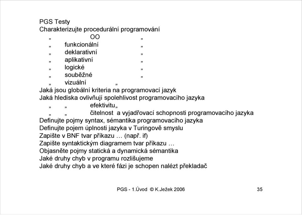 sémantika programovacího jazyka Definujte pojem úplnosti jazyka v Turingově smyslu Zapište v BNF tvar příkazu (např.