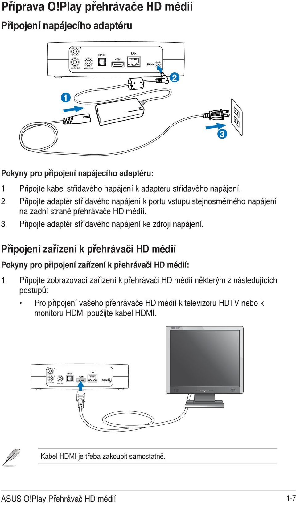 Připojte adaptér střídavého napájení ke zdroji napájení. Připojení zařízení k přehrávači HD médií Pokyny pro připojení zařízení k přehrávači HD médií: 1.