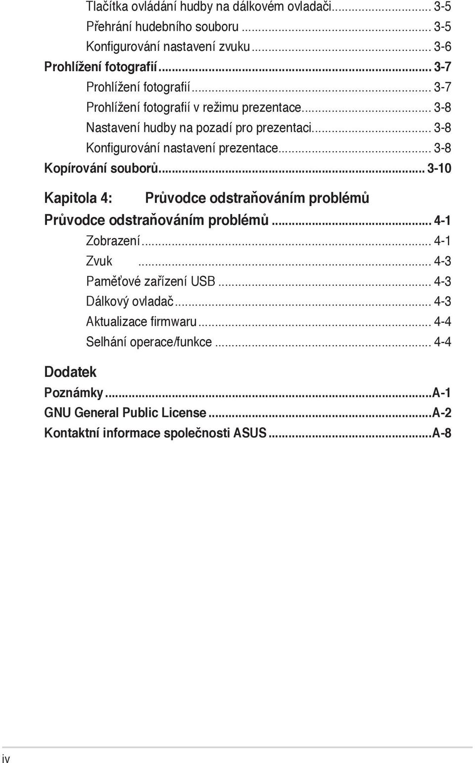 .. 3-8 Kopírování souborů... 3-10 Kapitola 4: Průvodce odstraňováním problémů Průvodce odstraňováním problémů... 4-1 Zobrazení... 4-1 Zvuk... 4-3 Paměťové zařízení USB.