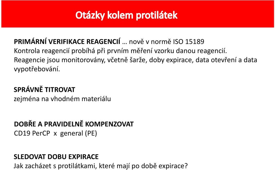 Reagencie jsou monitorovány, včetně šarže, doby expirace, data otevření a data vypotřebování.