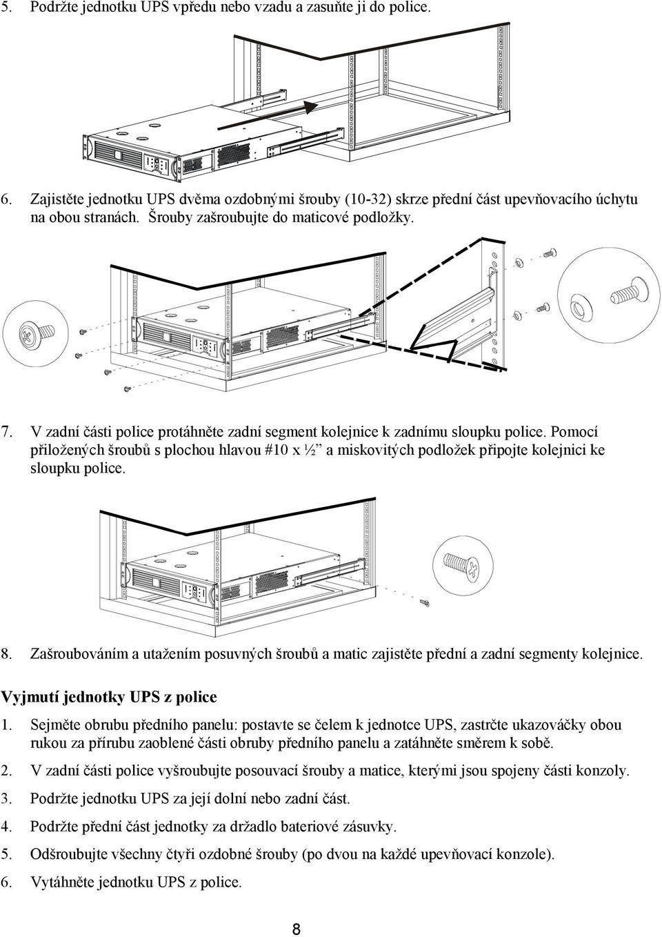 Pomocí přiložených šroubů s plochou hlavou #10 x ½ a miskovitých podložek připojte kolejnici ke sloupku police. 8.