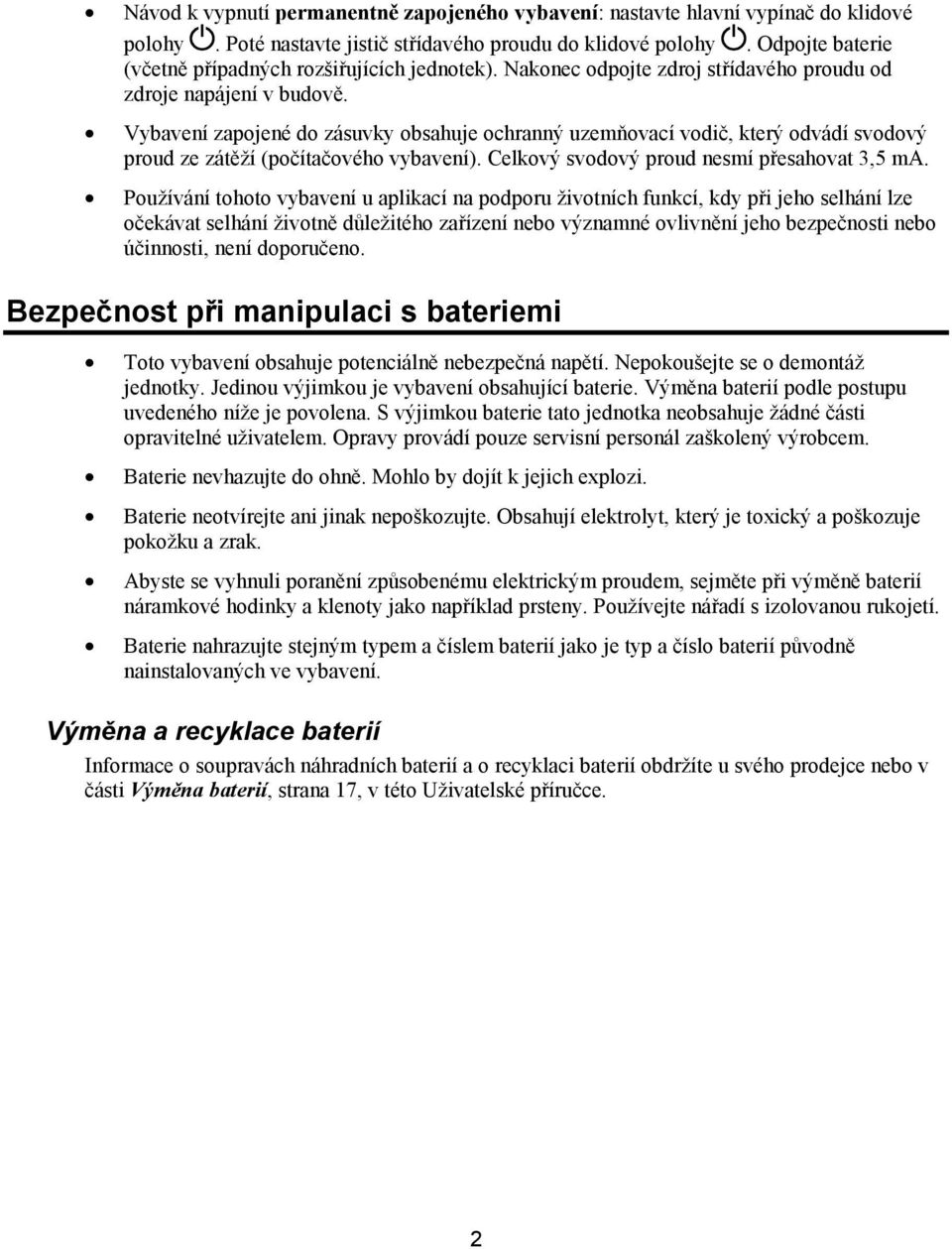 Vybavení zapojené do zásuvky obsahuje ochranný uzemňovací vodič, který odvádí svodový proud ze zátěží (počítačového vybavení). Celkový svodový proud nesmí přesahovat 3,5 ma.