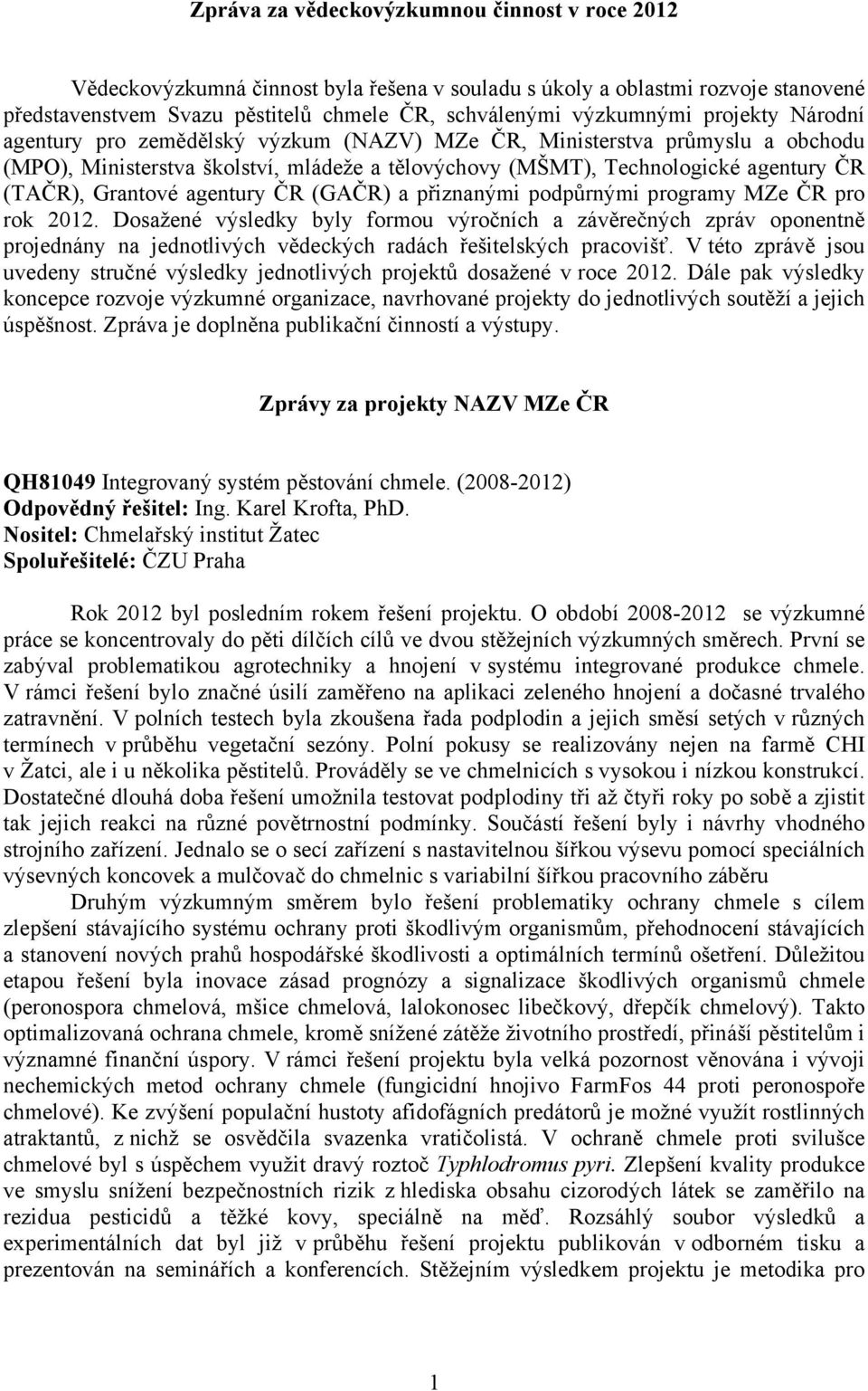 agentury ČR (GAČR) a přiznanými podpůrnými programy MZe ČR pro rok 2012.