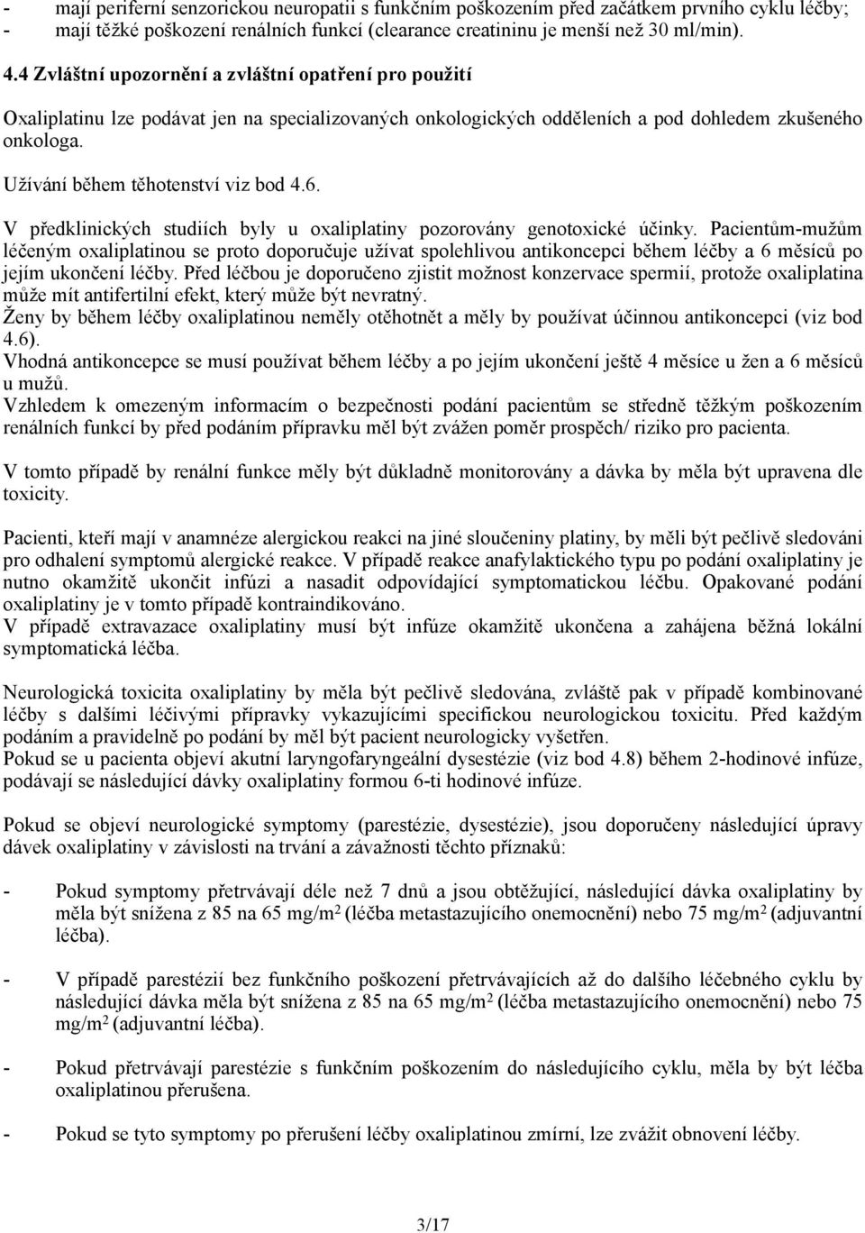 6. V předklinických studiích byly u oxaliplatiny pozorovány genotoxické účinky.