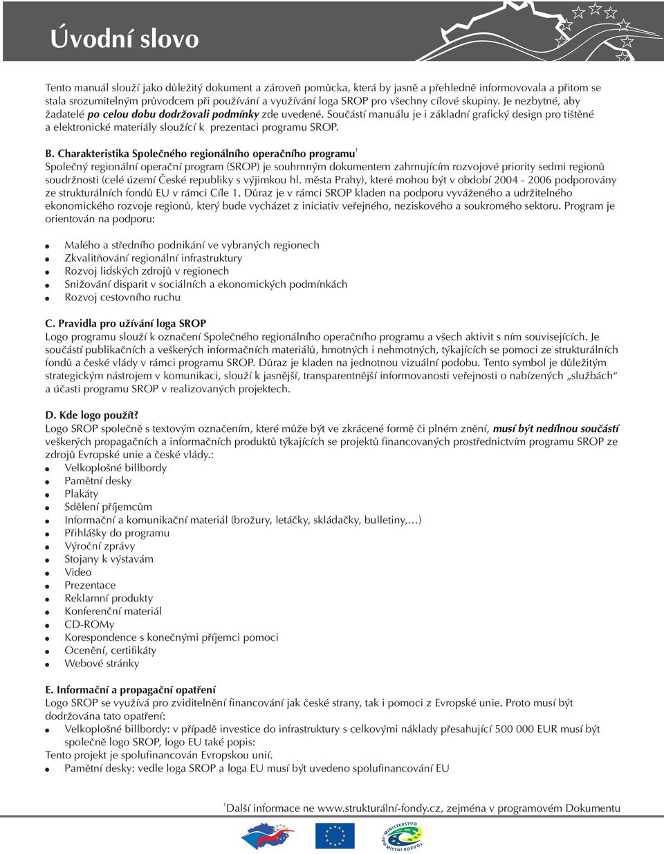elektronické materiály sloužící k prezentaci programu SROP. 1 B.