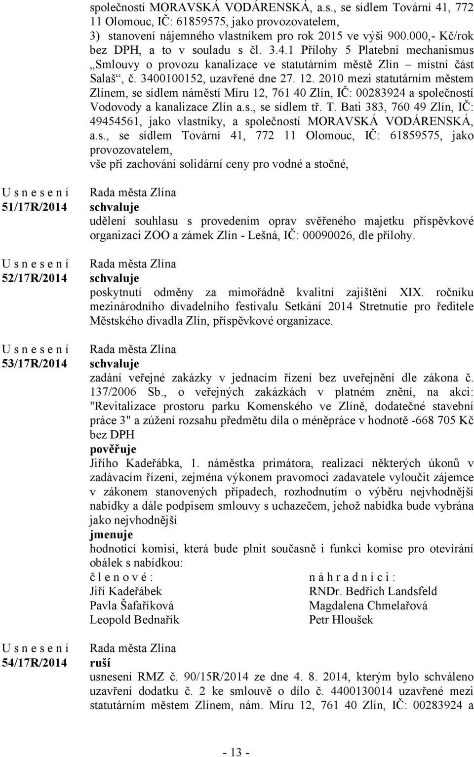 2010 mezi statutárním městem Zlínem, se sídlem náměstí Míru 12, 761 40 Zlín, IČ: 00283924 a společností Vodovody a kanalizace Zlín a.s., se sídlem tř. T.