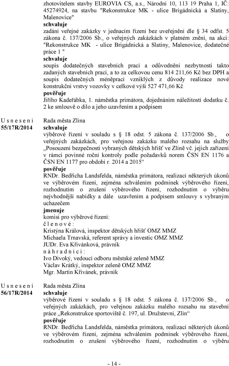 , o veřejných zakázkách v platném znění, na akci: "Rekonstrukce MK - ulice Brigádnická a Slatiny, Malenovice, dodatečné práce 1 " soupis dodatečných stavebních prací a odůvodnění nezbytnosti takto