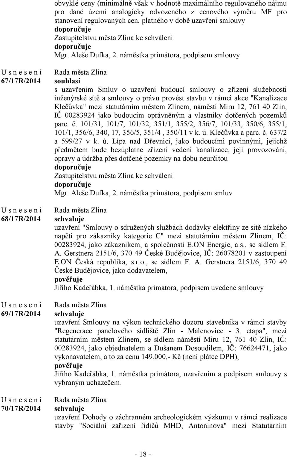 náměstka primátora, podpisem smlouvy 67/17R/2014 68/17R/2014 69/17R/2014 70/17R/2014 s uzavřením Smluv o uzavření budoucí smlouvy o zřízení služebnosti inženýrské sítě a smlouvy o právu provést