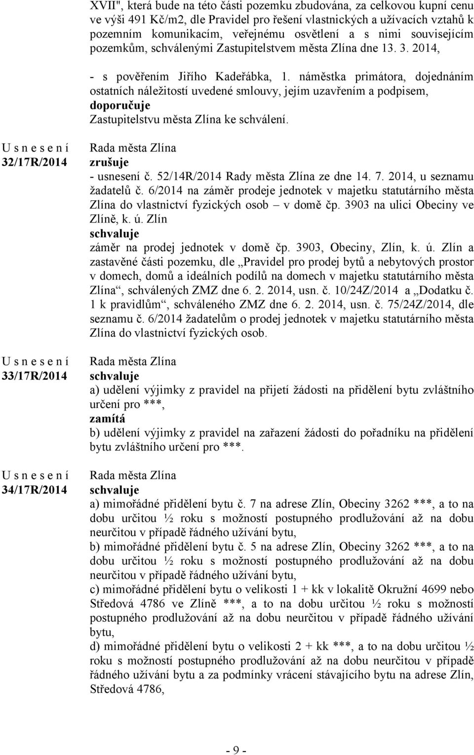 náměstka primátora, dojednáním ostatních náležitostí uvedené smlouvy, jejím uzavřením a podpisem, 32/17R/2014 33/17R/2014 34/17R/2014 zrušuje - usnesení č. 52/14R/2014 Rady města Zlína ze dne 14. 7.