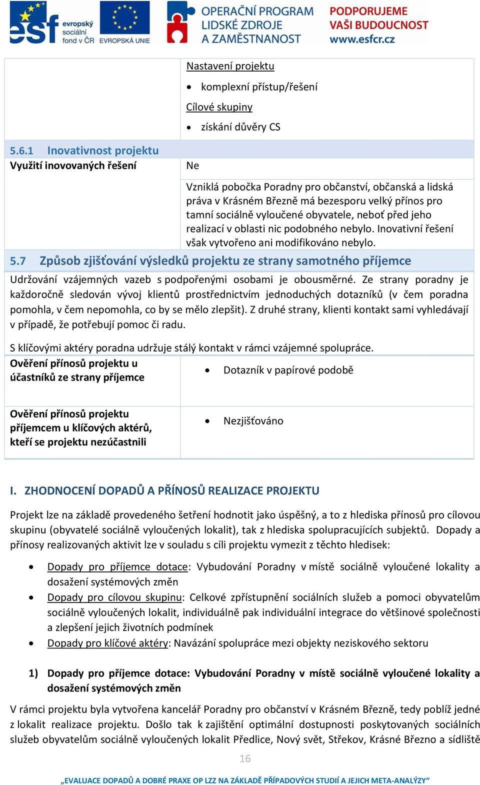 7 )půso zjišťováí výsledků projektu ze stra saotého příjee Udržováí vzájeýh vaze s podpořeýi osoai je oousěré.