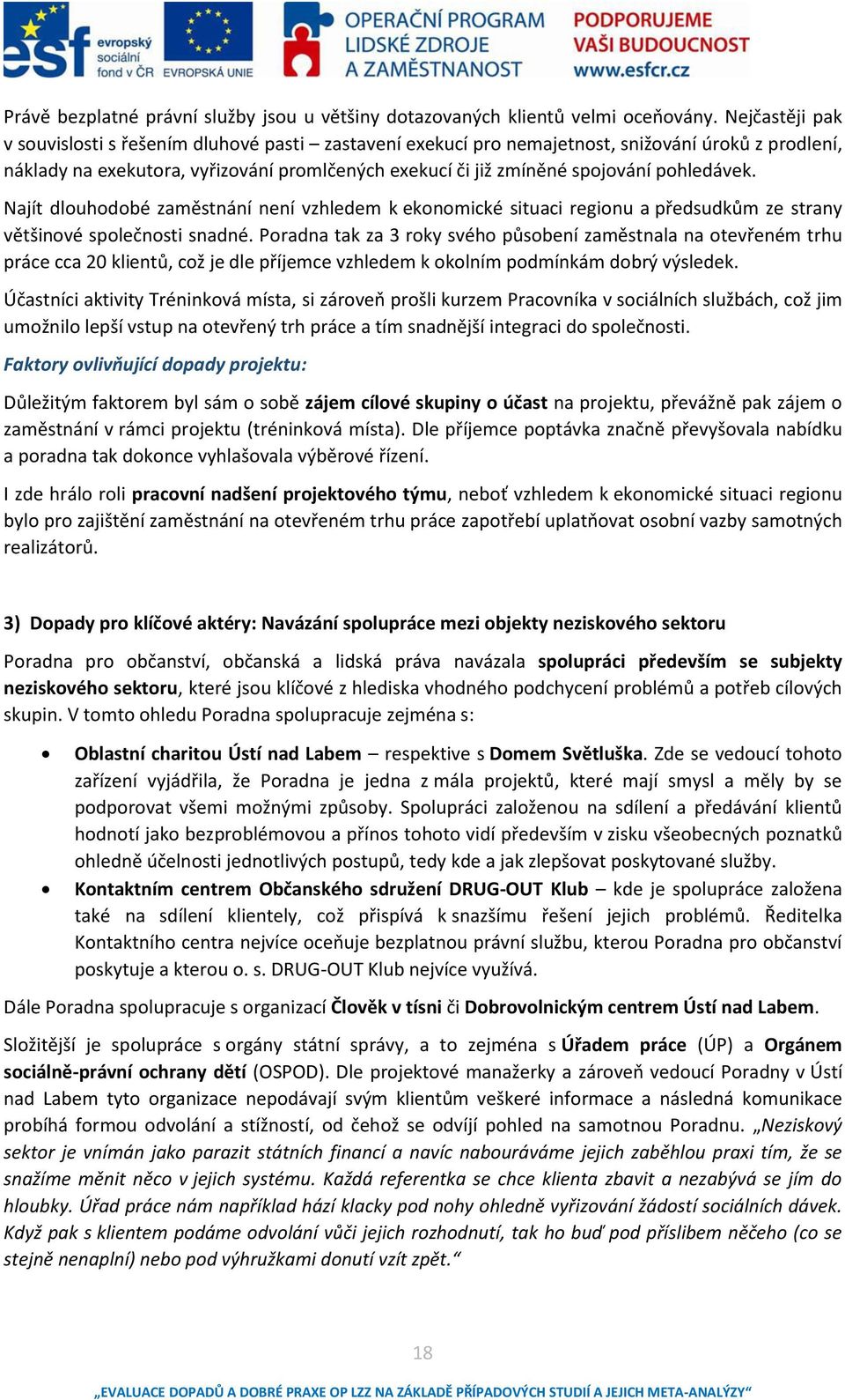 Najít dlouhodoé zaěstáí eí vzhlede k ekonomické situaci regionu a předsudků ze stra většiové společosti sadé.