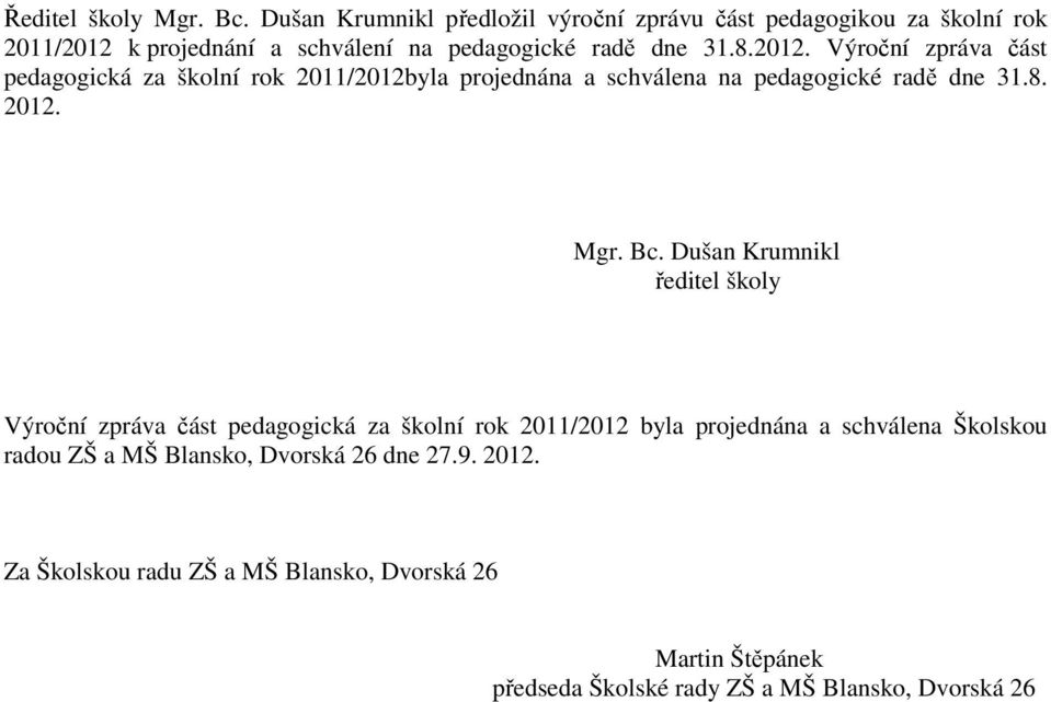 k projednání a schválení na pedagogické radě dne 31.8.2012.