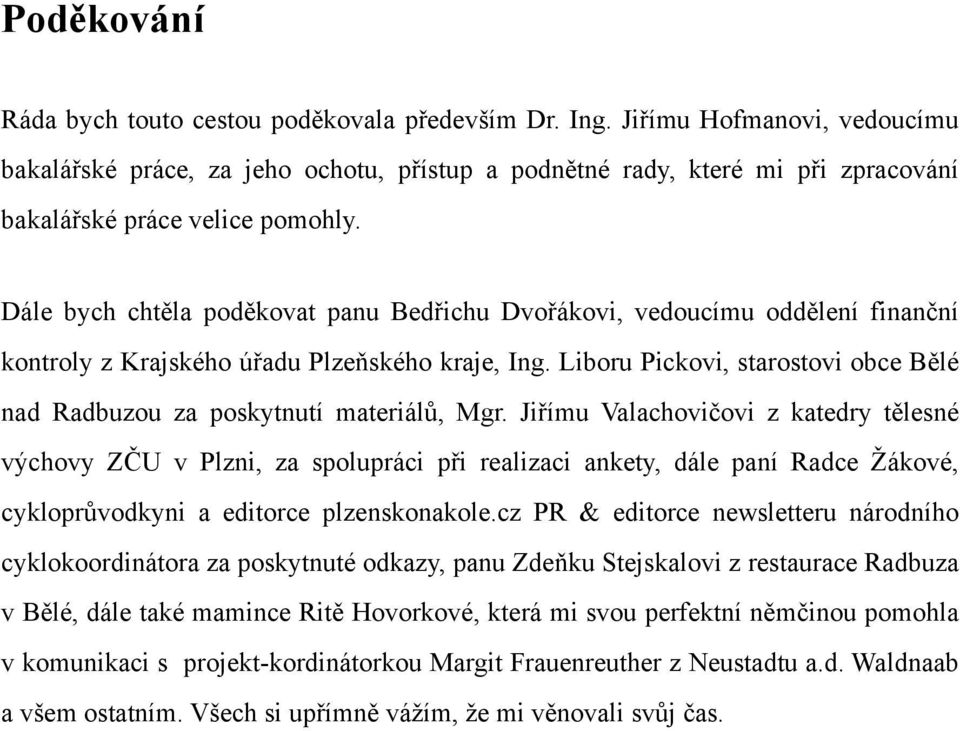 Dále bych chtěla poděkovat panu Bedřichu Dvořákovi, vedoucímu oddělení finanční kontroly z Krajského úřadu Plzeňského kraje, Ing.