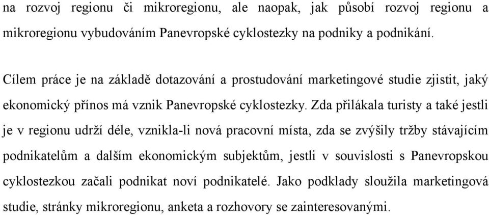 Zda přilákala turisty a také jestli je v regionu udrží déle, vznikla-li nová pracovní místa, zda se zvýšily tržby stávajícím podnikatelům a dalším ekonomickým