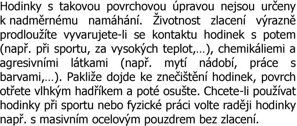 při sportu, za vysokých teplot, ), chemikáliemi a agresivními látkami (např. mytí nádobí, práce s barvami, ).