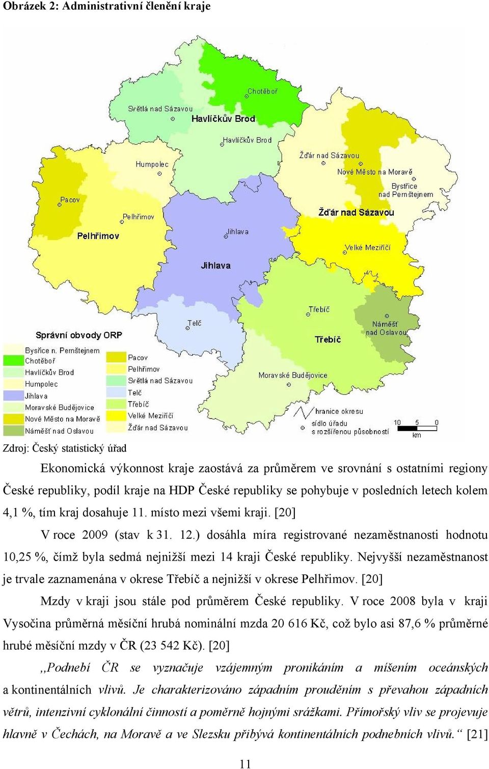 ) dosáhla míra registrované nezaměstnanosti hodnotu 10,25 %, čímž byla sedmá nejnižší mezi 14 kraji České republiky.