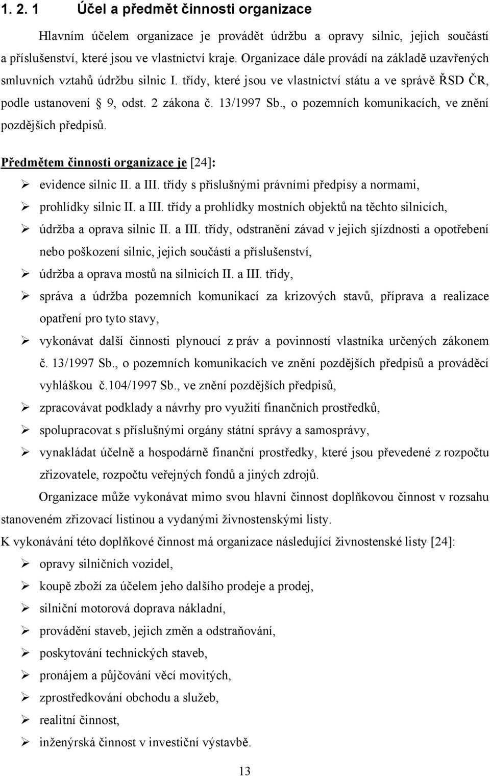 , o pozemních komunikacích, ve znění pozdějších předpisů. Předmětem činnosti organizace je [24]: evidence silnic II. a III.