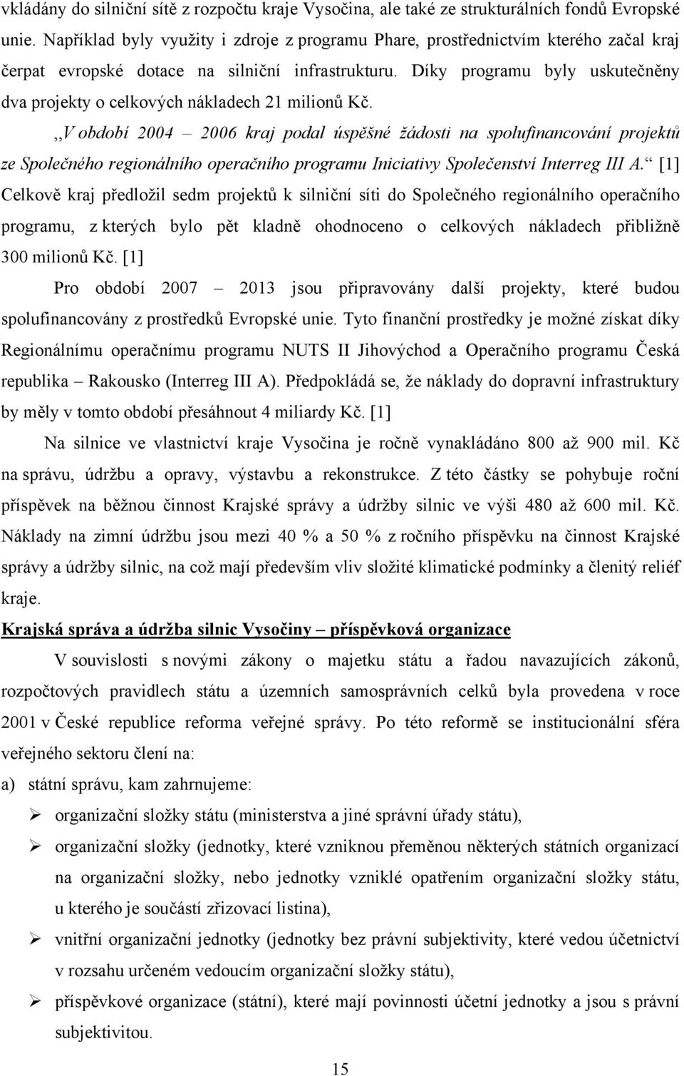 Díky programu byly uskutečněny dva projekty o celkových nákladech 21 milionů Kč.