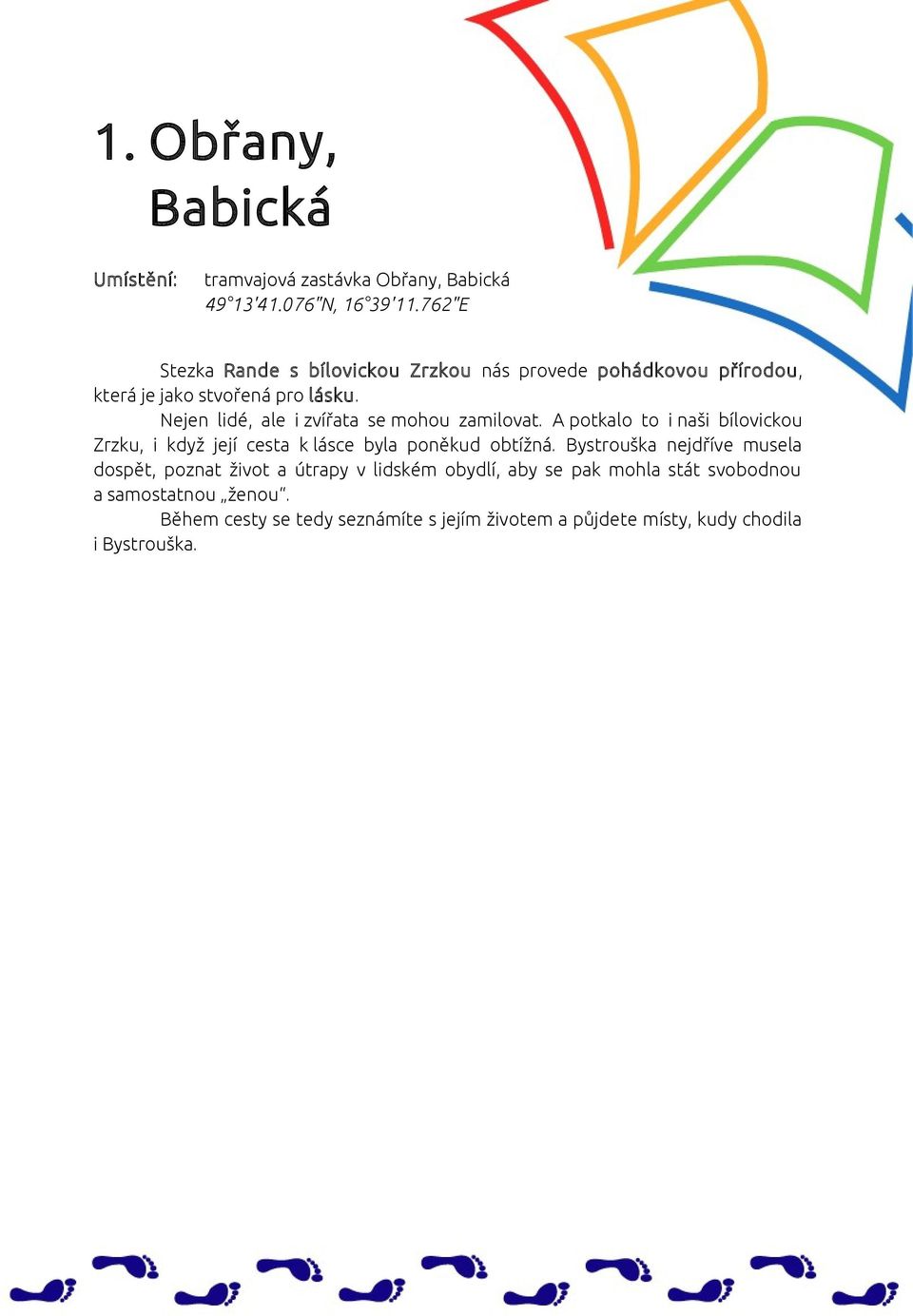 Nejen lidé, ale i zvířata se mohou zamilovat. A potkalo to i naši bílovickou Zrzku, i když její cesta k lásce byla poněkud obtížná.