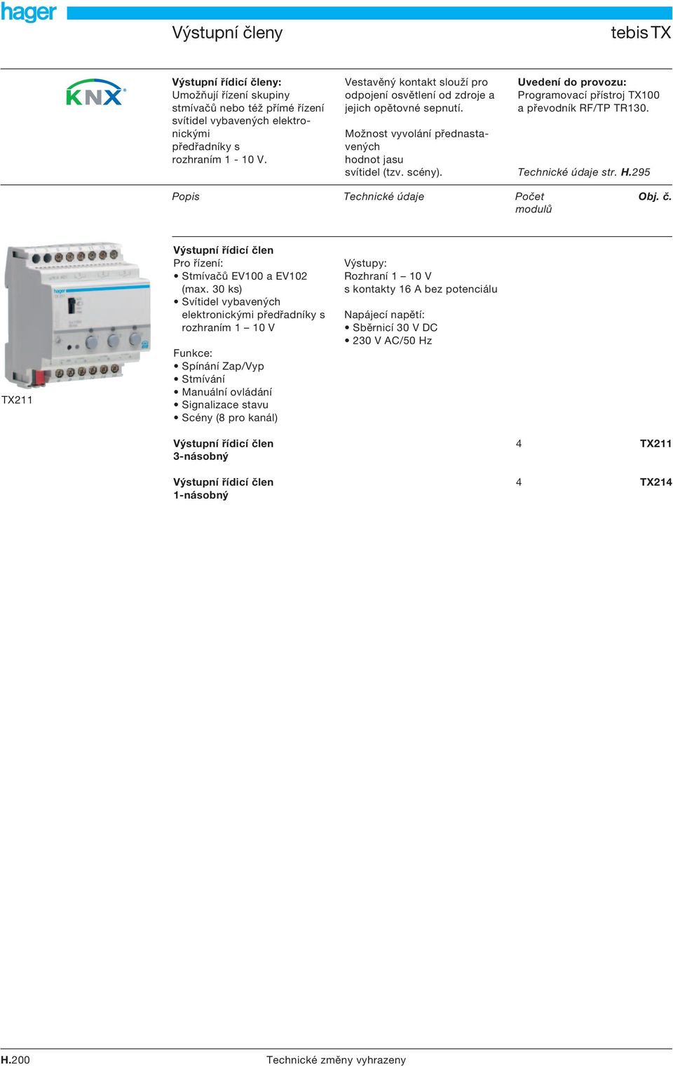 Uvedení do provozu: Programovací přístroj TX100 a převodník RF/TP TR130. Technické údaje str. H.295 Popis Technické údaje Počet Obj. č.