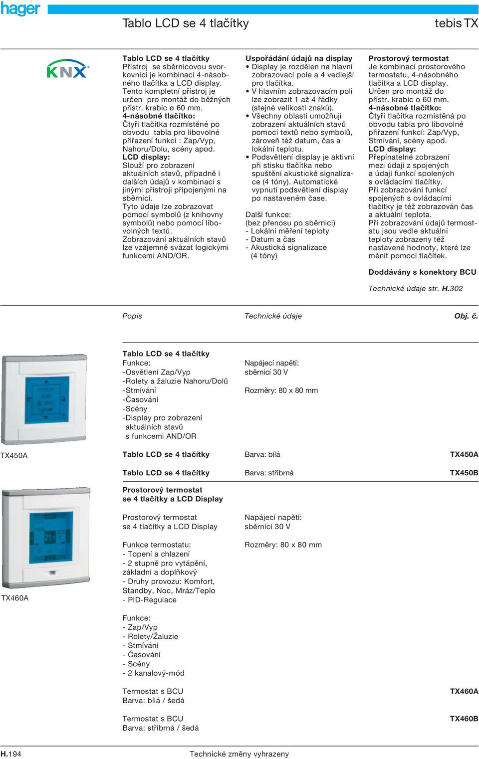 LCD display: Slouží pro zobrazení aktuálních stavů, případně i dalších údajů v kombinaci s jinými přístroji připojenými na sběrnici.