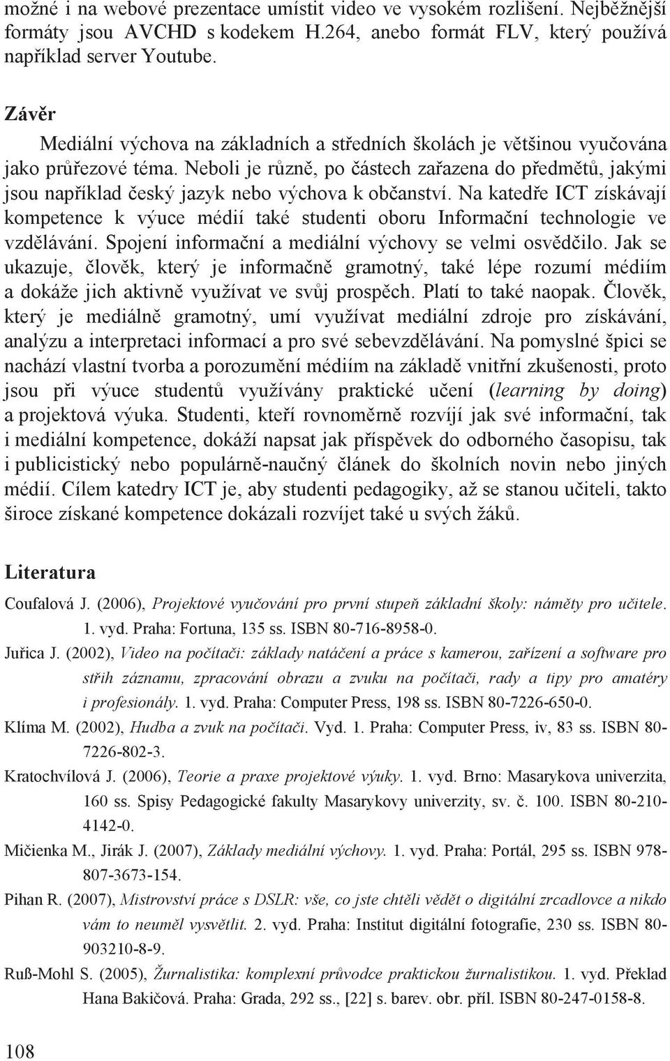 Neboli je r zn, po ástech za azena do p edm t, jakými jsou nap íklad eský jazyk nebo výchova k ob anství.