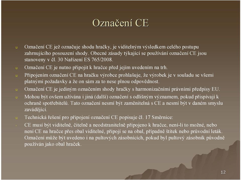 Připojením označeníce na hračk výrobce prohlašje, že výrobek je v solad se všemi platnými požadavky a že on sám za to nese plno odpovědnost.