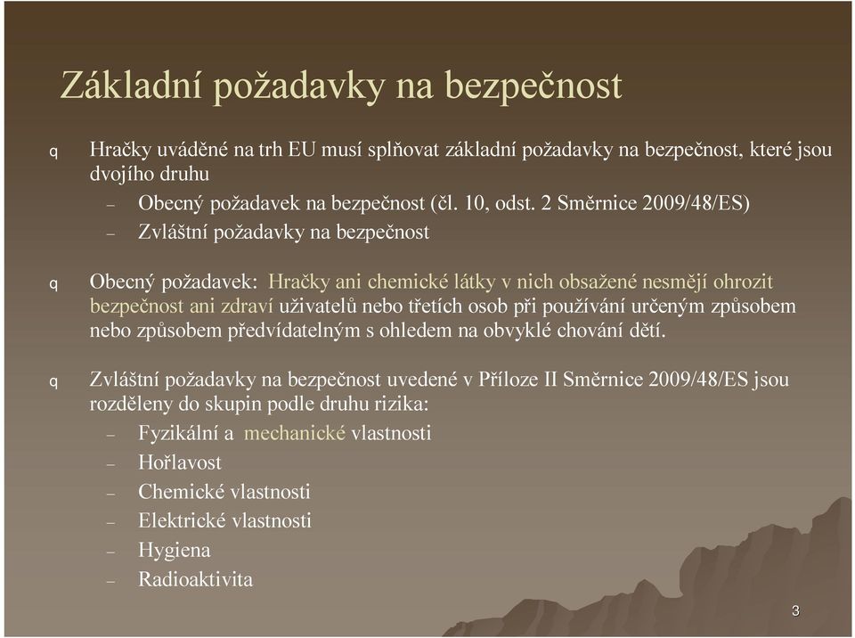 2 Směrnice 2009/48/ES) Zvláštnípožadavky na bezpečnost Obecný požadavek: Hračky ani chemickélátky v nich obsaženénesmějí ohrozit bezpečnost ani zdraví živatelů nebo